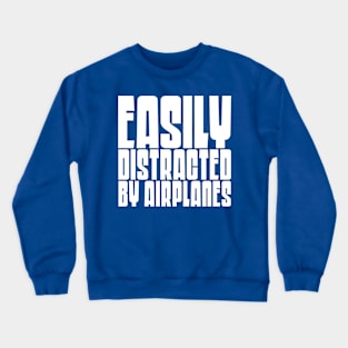 Easily Distracted By Airplanes Crewneck Sweatshirt